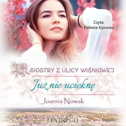 Już nie ucieknę. siostry z ulicy wiśniowej. tom 1