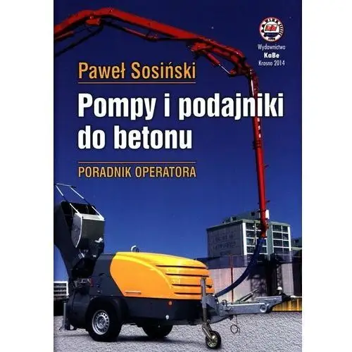 Pompy i podajniki do betonu. Poradnik operatora - Paweł Sosiński - książka