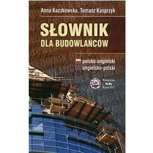Słownik dla budowlańców. polsko-angielski - a. kaczkowska, t. kasprzyk - książka Kabe