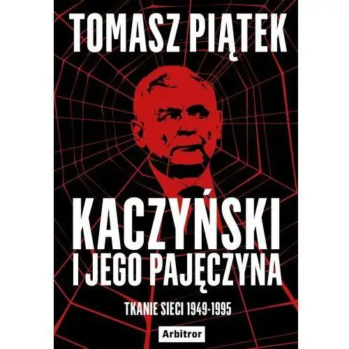 Kaczyński i jego pajęczyna. Tkanie sieci 1949-1995 (E-book)