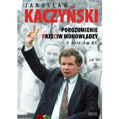 Porozumienie przeciw monowładzy z dziejów pc Kaczyński jarosław