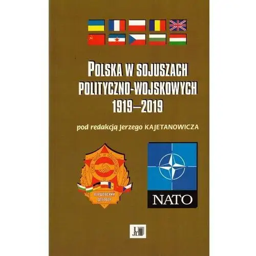 Polska w sojuszach polityczno-wojskowych 1919-2019 Kajetanowicz jerzy