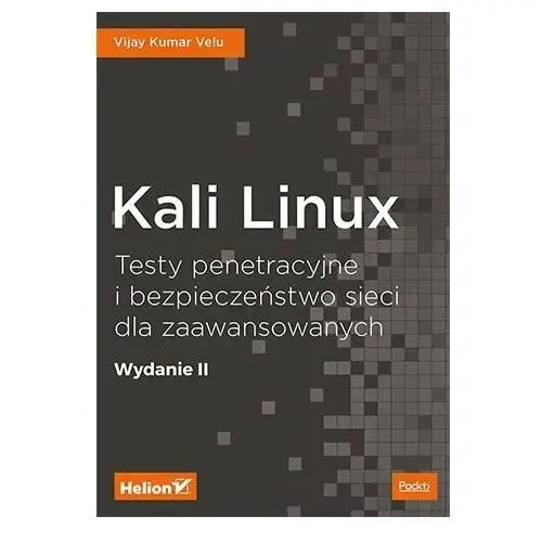 Kali Linux. Testy penetracyjne i bezpieczeństwo sieci dla zaawansowanych