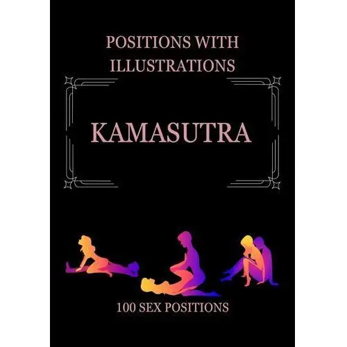 Kamasutra. 100 Sexual Positions with Illustrations