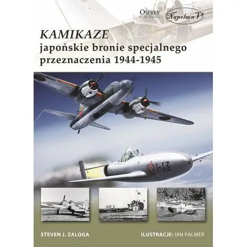 Kamikaze. Japońskie bronie specjalnego przeznaczenia 1944-1945