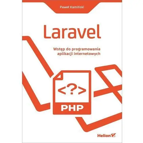 Laravel. wstęp do programowania aplikacji internetowych - paweł kamiński Kamiński paweł