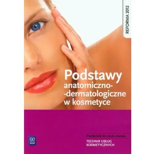 Podstawy anatomiczno-dermatologiczne w kosmetyce Kaniewska magdalena