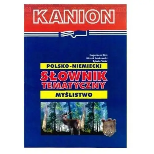 Kanion Polsko-niemiecki słownik tematyczny. myślistwo. - klin eugeniusz, laskowski marek, szolc sylwia - książka