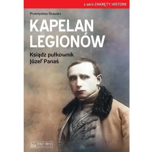 Kapelan legionów. ksiądz pułkownik józef panaś