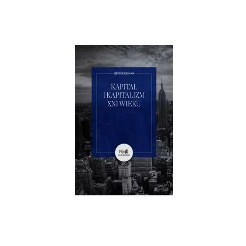 Kapitał i kapitalizm XXI wieku czyli o błędnej teorii do destrukcyjnych reform Piketty'ego