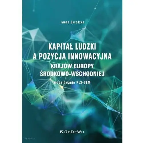 Kapitał ludzki a pozycja innowacyjna krajów Europy Środkowo-Wschodniej - modelowanie PLS-SEM