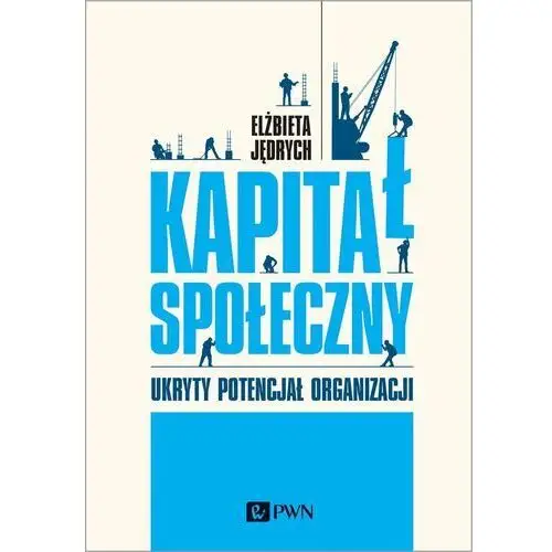 Kapitał społeczny. Ukryty potencjał organizacji