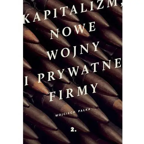 Kapitalizm. Nowe wojny i prywatne firmy