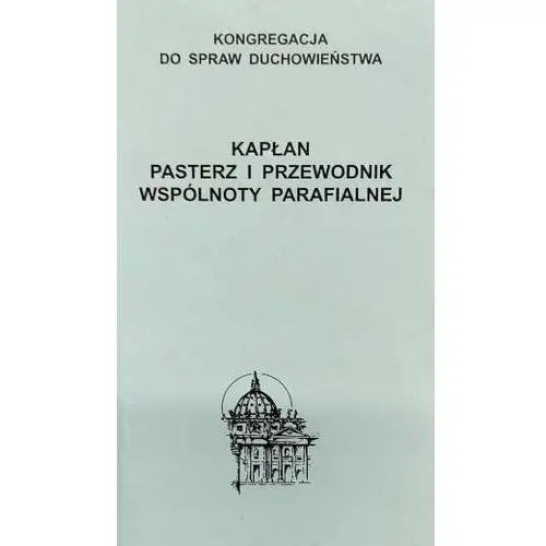 Kapłan. Pasterz i przewodnik wspólnoty parafialnej