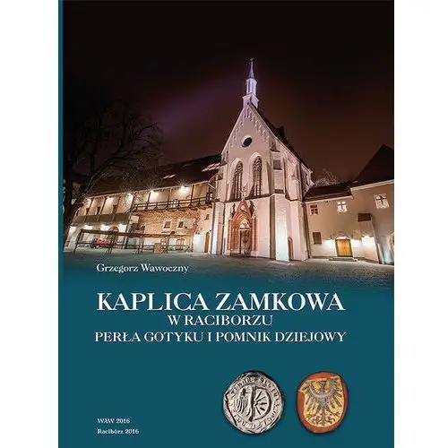 Kaplica zamkowa w Raciborzu - Grzegorz Wawoczny