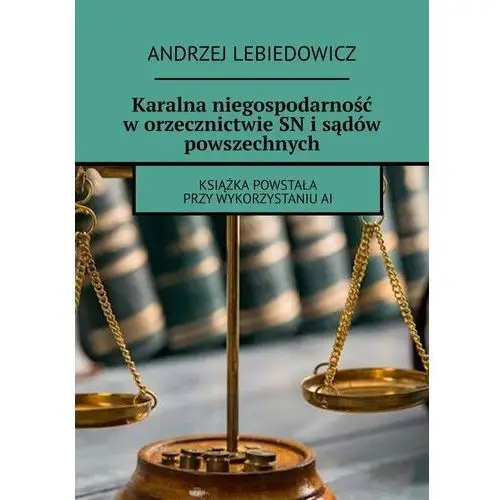 Karalna niegospodarność w orzecznictwie SN i sądów powszechnych