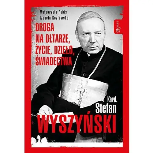 Kardynał Stefan Wyszyński. Droga na ołtarze, życie, dzieło, świadectwa