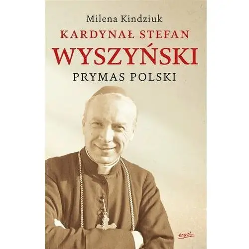 Kardynał Stefan Wyszyński wydanie II. Prymas Polsk Kindziuk Milena