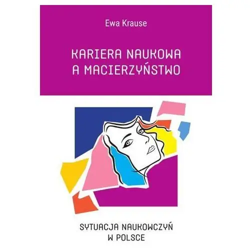 Kariera naukowa a macierzyństwo. Sytuacja naukowczyń w Polsce