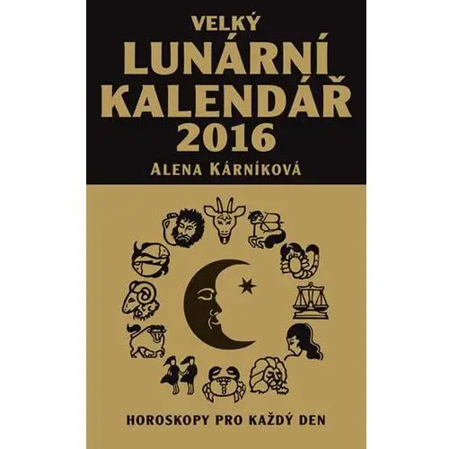 Velký lunární kalendář 2016 aneb horoskopy pro každý den Kárníková alena