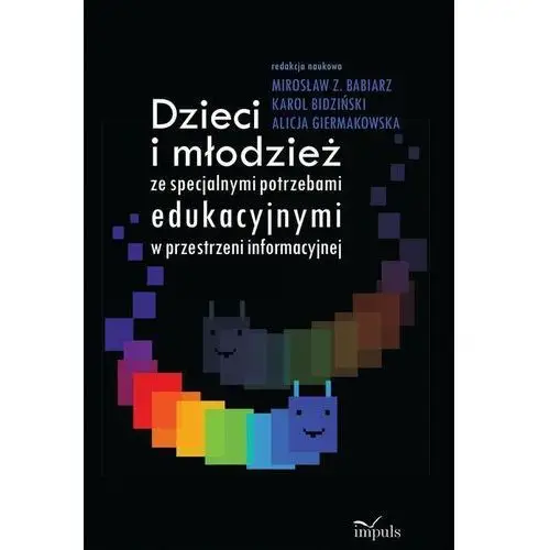 Karol bidziński, babiarz z. mirosław, giermakowska alicja Dzieci i młodzież ze specjalnymi potrzebami edukacyjnymi w przestrzeni informacyjnej