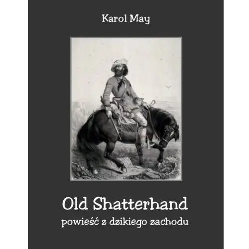 Old shatterhand. powieść z dzikiego zachodu