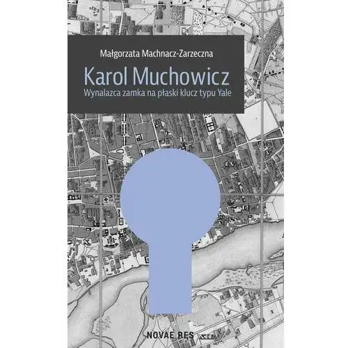 Karol Muchowicz. Wynalazca zamka na płaski klucz typu Yale