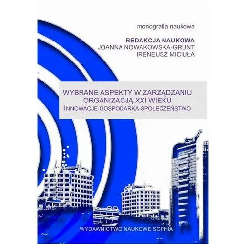 Karolina palimąka Wybrane aspekty w zarządzaniu organizacją xxi wieku innowacje - gospodarka - społeczeństwo
