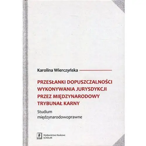 Karolina wierczyńska Przesłanki dopuszczalności wykonywania jurysdykcji przez międzynarodowy trybunał karny - (pdf)