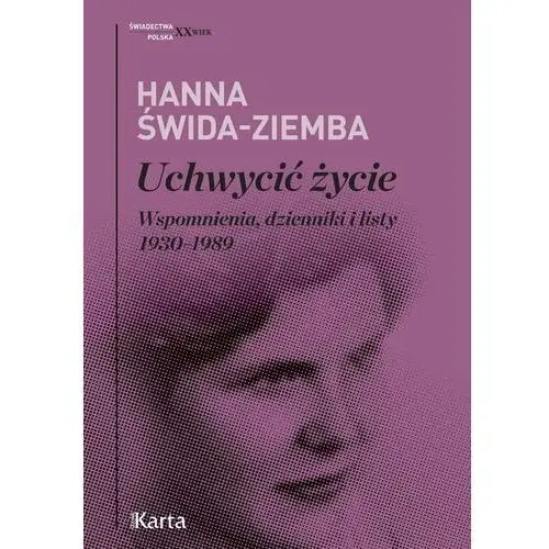 Karta Uchwycić życie. wspomnienia, dzienniki i listy 1930-1989. seria: świadectwa. polska. xx wiek