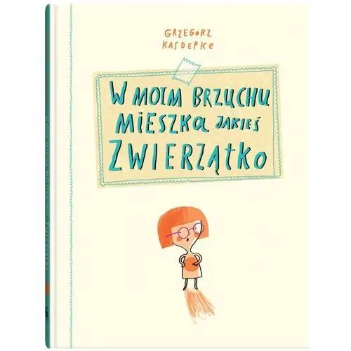 W moim brzuchu mieszka jakieś zwierzątko Kasdepke grzegorz