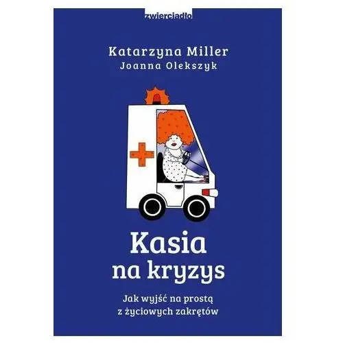 Kasia na kryzys. Jak wyjść na prostą z życiowych zakrętów? Katarzyna Miller