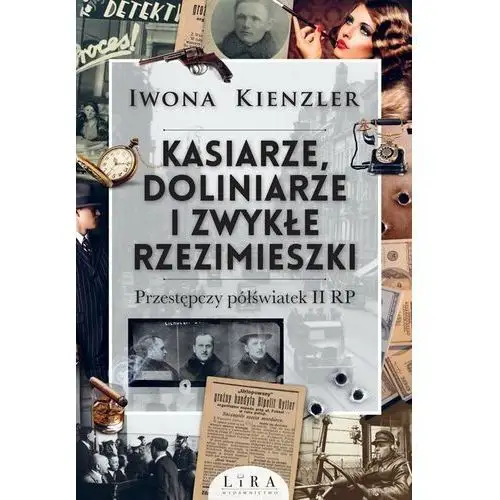 Kasiarze, doliniarze i zwykłe rzezimieszki. Przestępczy półświatek II RP