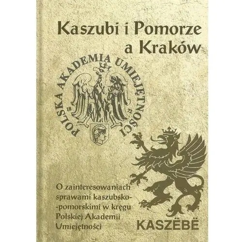 Kaszubi i Pomorze a Kraków. O zainteresowaniach sprawami kaszubsko-pomorskimi w kręgu Polskiej Akademii Umiejętności