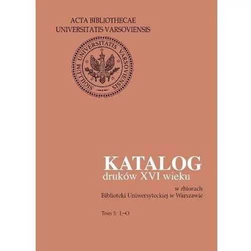 Katalog druków xvi wieku w zbiorach biblioteki uniwersyteckiej w warszawie. tom 5: l-o, AZ#25426C87EB/DL-ebwm/pdf