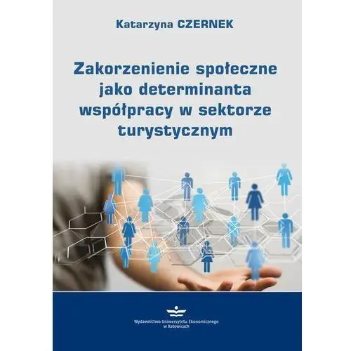 Zakorzenienie społeczne jako determinanta współpracy w sektorze turystycznym Katarzyna czernek