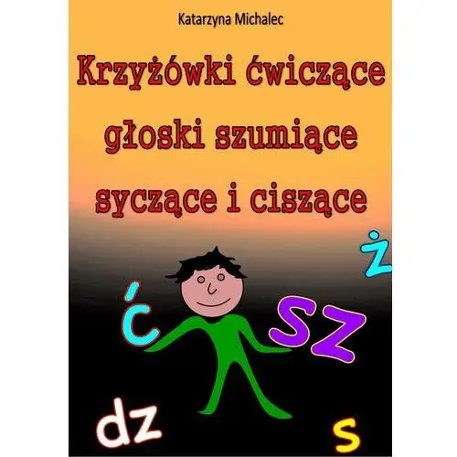 Katarzyna michalec Krzyżówki ćwiczące głoski szumiące, syczące i ciszące