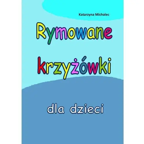 Rymowane krzyżówki dla dzieci Katarzyna michalec