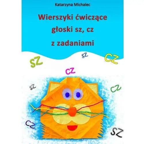 Wierszyki ćwiczące głoski sz, cz z zadaniami Katarzyna michalec