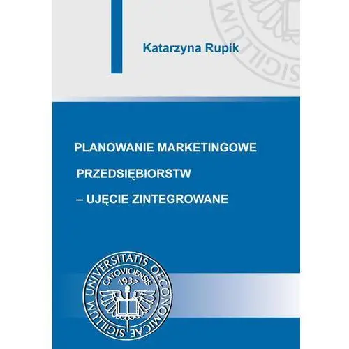 Planowanie marketingowe przedsiębiorstw - ujęcie zintegrowane Katarzyna rupik