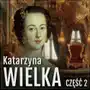 Katarzyna Wielka. Historia rozwiązłej carycy. Część 2. Panowanie i życie miłosne Sklep on-line