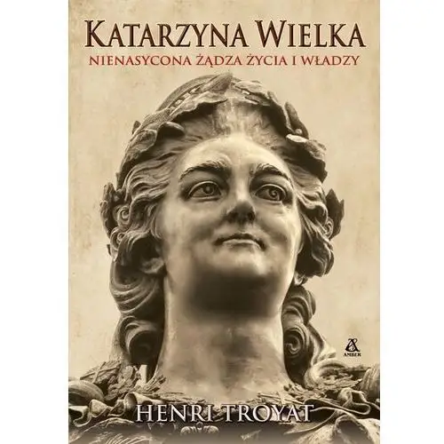 Katarzyna Wielka. Nienasycona żądza życia i władzy