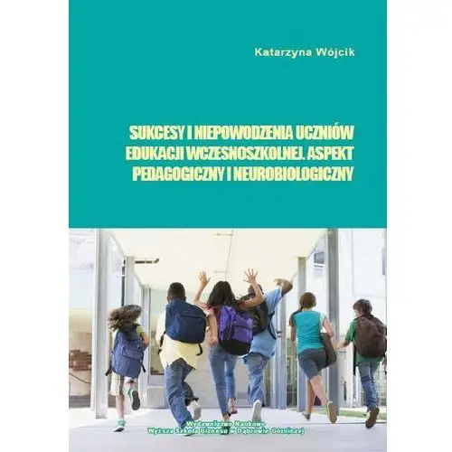 Sukcesy i niepowodzenia uczniów edukacji wczesnoszkolnej. aspekt pedagogiczny i neurobiologiczny, AZ#10E0BF41EB/DL-ebwm/pdf