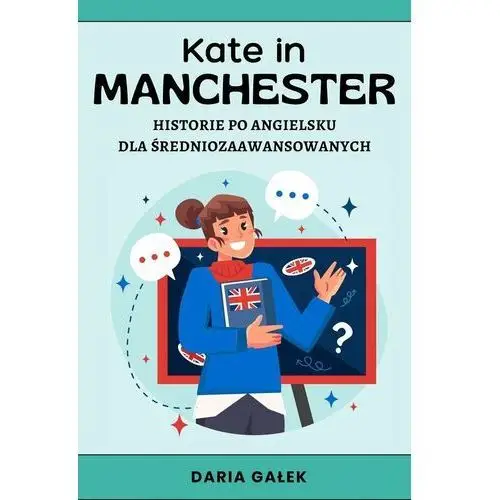 Kate in Manchester: Historie po angielsku dla średniozaawansowanych - ebook PDF