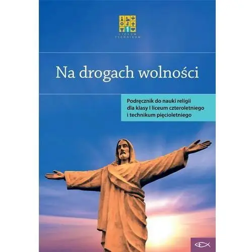 Na drogach wolności. podręcznik do nauczania religii dla klasy i liceum czteroletniego i technikum pięcioletniego