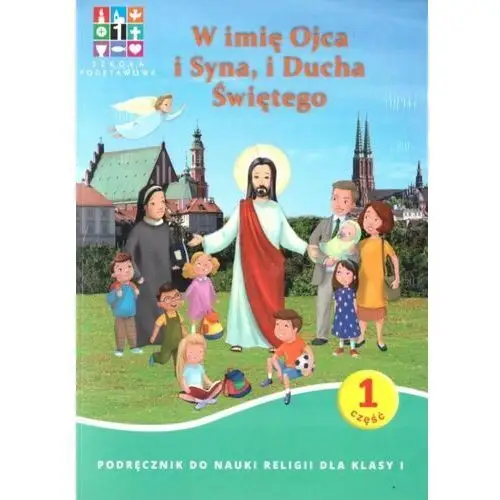 Katechetyczne warszawa W imię ojca i syna, i ducha świętego. podręcznik do nauki religii dla klasy 1