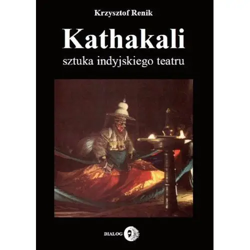 Kathakali - sztuka indyjskiego teatru Wydawnictwo akademickie dialog