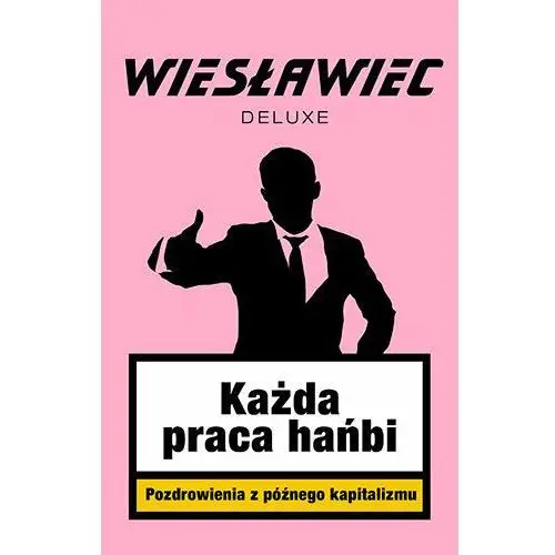 Każda praca hańbi. Pozdrowienia z późnego kapitalizmu