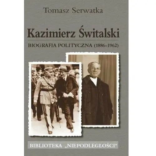 Kazimierz Świtalski. Biografia polityczna 1886-1962