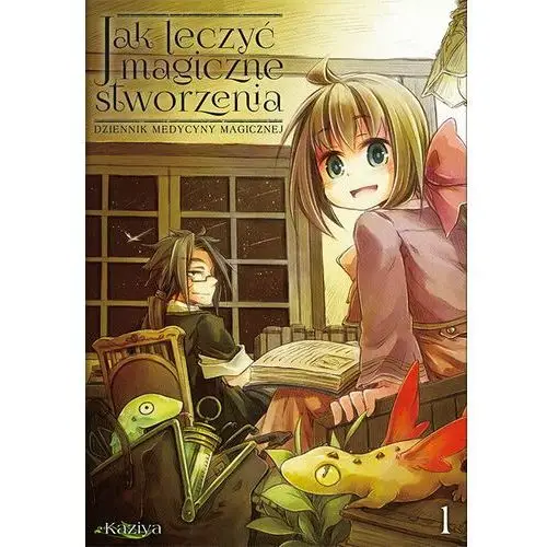 Kaziya Jak leczyć magiczne stworzenia. dziennik medycyny magicznej tom 1